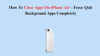 How To Close Apps On iPhone Air – Force Quit Background Apps Completely