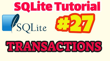 SQLite Tutorial #27: TRANSACTIONS in SQLite