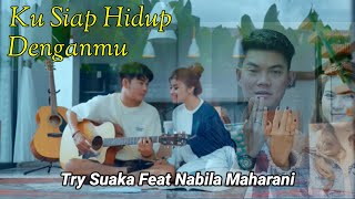 TRI SUAKA FEAT NABILA MAHARANI - KU SIAP HIDUP DENGANMU || Single Lagu Terbaru