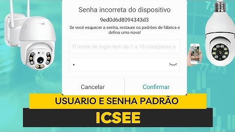 CAMERA IP WIFI ICSEE PEDINDO USUARIO E SENHA NÃO SABE QUAL É O PADRÃO DE FABRICA?