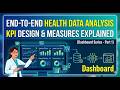 End-to-End Health Data Analysis | KPI Design & Measures Explained (Dashboard Series - Part 1)