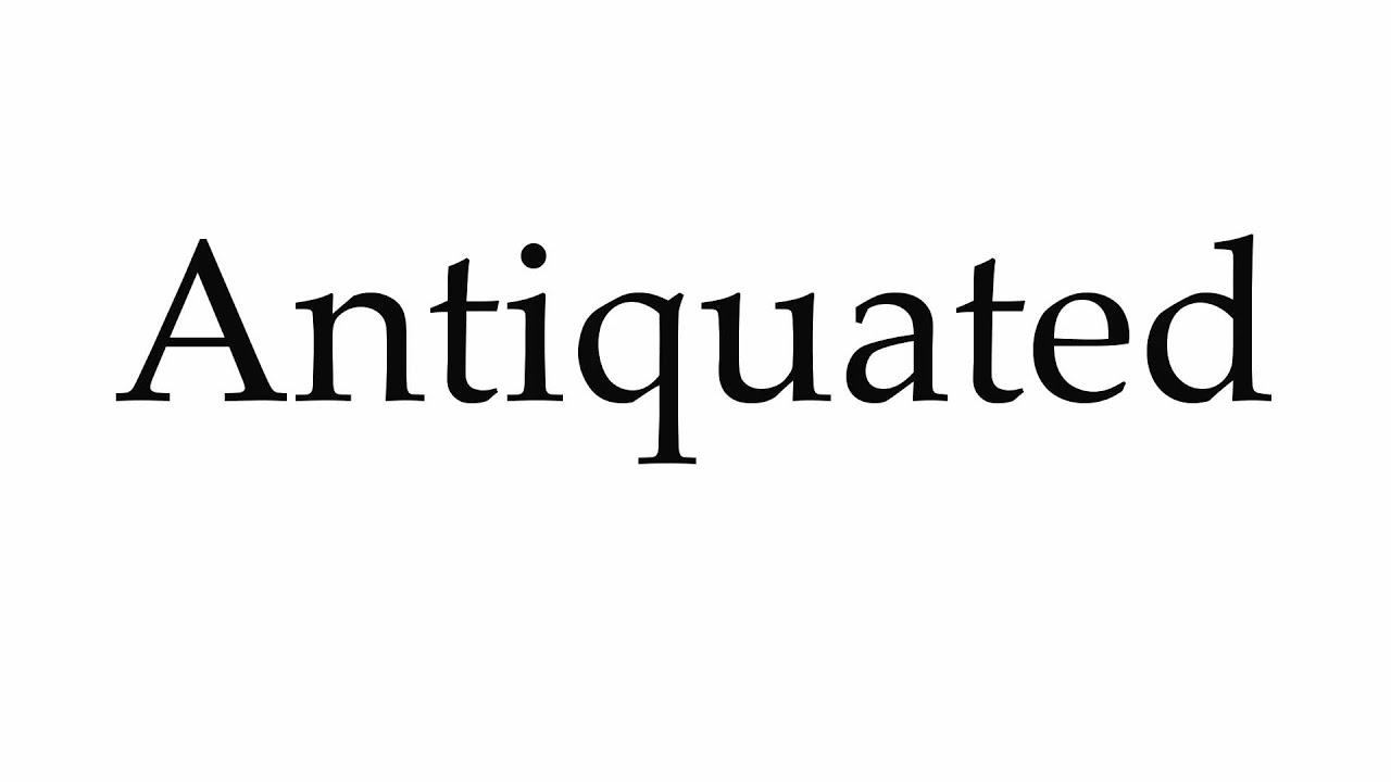 How To Pronounce Antiquated