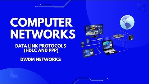 Computer Networks | DWDM NETWORKS | DATA LINK PROTOCOLS (HDLC AND PPP)