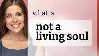 Understanding the Phrase "Not a Living Soul"