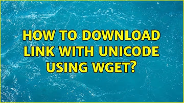 Ubuntu: How to download link with unicode using wget? (2 Solutions!!)