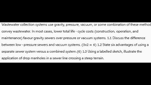 Wastewater collection systems use gravity, pressure, vacuum, or some combination of these methods to