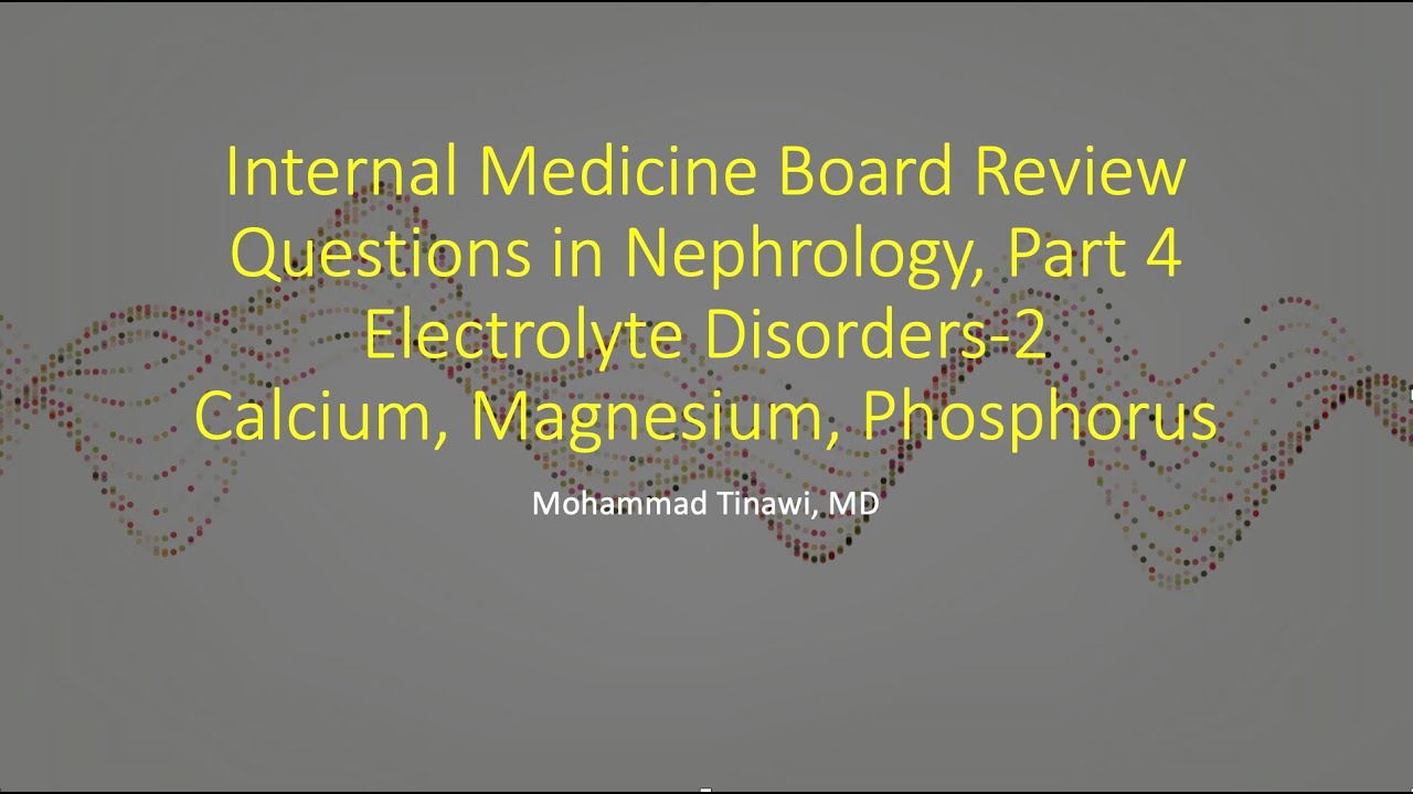 Internal Medicine-Nephrology Board Review Questions (4), Electrolyte Disorders-2 (Mg, Ca, Phos)
