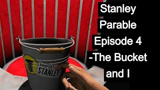 The Bucket and I (The Stanley Parable #4)