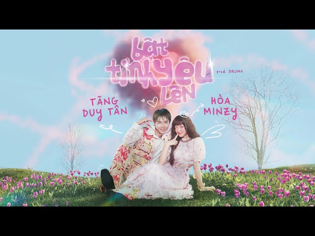 Bật Tình Yêu Lên - Hòa Minzy x Tăng Duy Tân | MV Lyrics class=