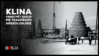 Dosja Historike - Klina, vendi më i pasur me trashëgimi arkeologjike