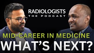 Mid-career in Medicine: Rewards and Challenges: Podcast Radiologists⏐ep.19