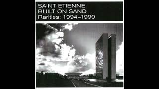 Saint Etienne - The Clothes Show (Sad Refrain)