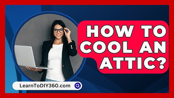 How To Cool An Attic? - LearnToDIY360.com