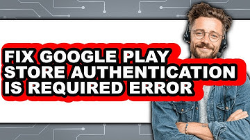 How to Fix Google Play Store Authentication Is Required Error - Step by Step