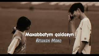 Алихан Макс-|Maxabbatym qaidasyn/ МАХАББАТЫМ ҚАЙДАСЫҢ|speed up |