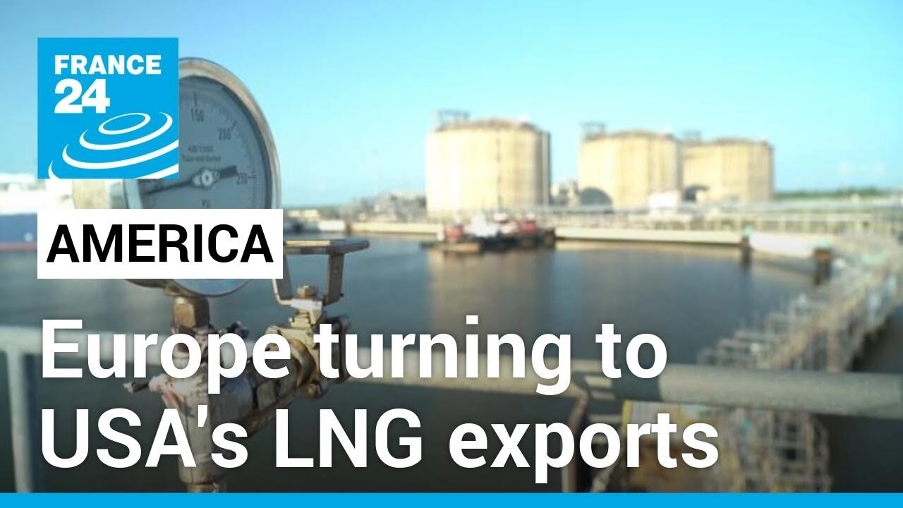 Exports of US LNG soar as Europe weans itself off Russian gas • FRANCE ...