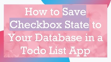 How to Save Checkbox State to Your Database in a Todo List App