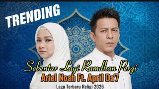 Sebentar Lagi Ramadhan Pergi - Ariel Noah Ft April DA7 | Lagu Religi Terbaru 2026 (Song Original)