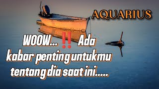 🌹 AQUARIUS 💝 WOOW ‼️ ADA KABAR PENTING UNTUK MU 😍 TENTANG DIA SAATINI 🌹