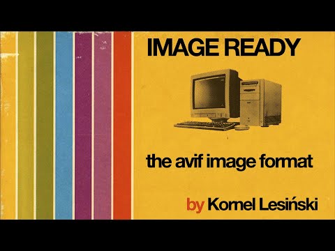 The AVIF Image Format by Kornel Lesiński [ IMAGE READY ]