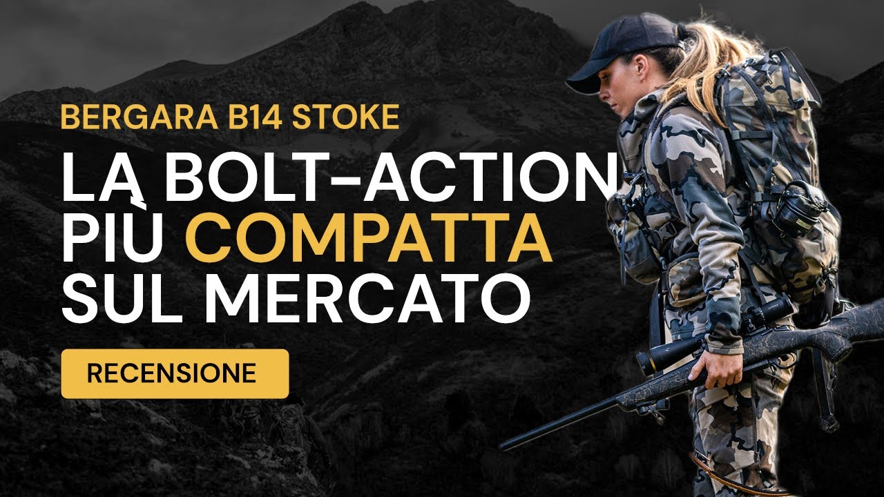 Bergara B14 STOKE: LA BOLT ACTION PIÙ COMPATTA SUL MERCATO