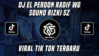 DJ EL PERDON RADIF WG SOUND RIZKI SZ VIRAL TIK TOK TERBARU 2022