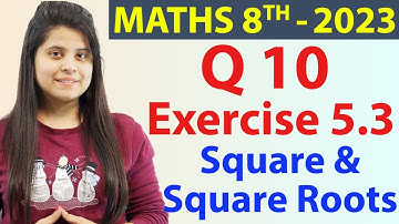 Q 10 - Ex 5.3 - Square and Square Roots - NCERT Maths Class 8th - Chapter 5, New Syllabus CBSE 2023