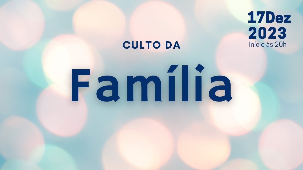 CULTO DA FAMÍLIA, A.D. UTINGA, 17.JUL.22