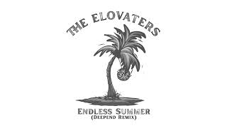 The Elovaters - Endless Summer (Deepend Remix)