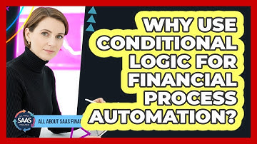 Why Use Conditional Logic For Financial Process Automation?