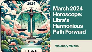 March 2024 Horoscope: Libra’s Harmonious Path Forward ⚖️