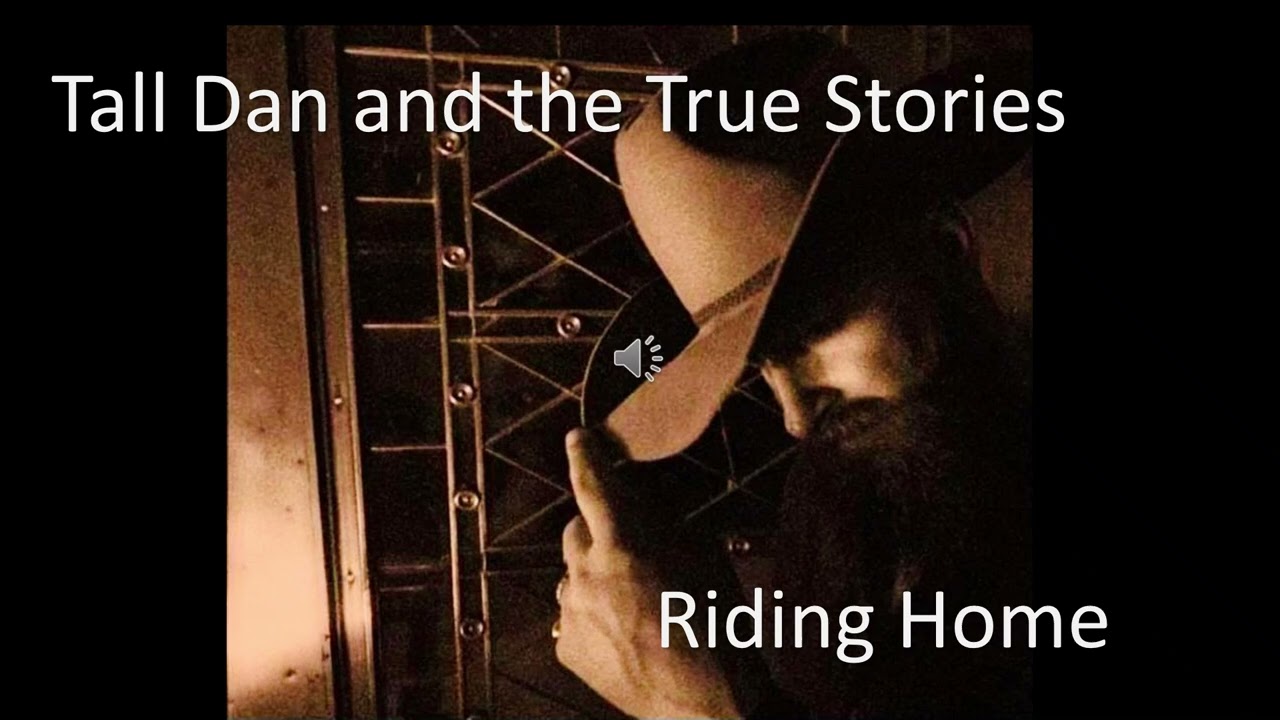 Tall Dan and the True Stories   Riding Home