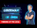 Liberman En Línea - Late 93.1 - Programa radial EN VIVO 27/02/2026