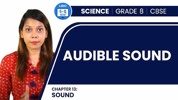 Audible Sounds | Sound | Class 8 Physics Chapter 13