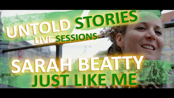 Untold Stories: Sarah Beatty - "Just Like Me"
