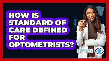 How Is Standard Of Care Defined For Optometrists? - Optometry Knowledge Base