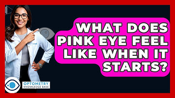 What Does Pink Eye Feel Like When It Starts? - Optometry Knowledge Base