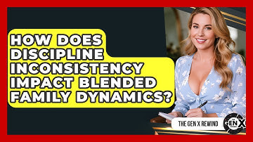 How Does Discipline Inconsistency Impact Blended Family Dynamics? - The Gen X Rewind