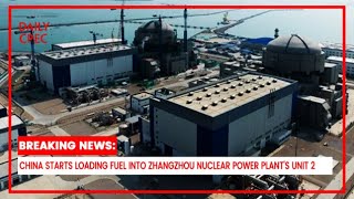Major Energy Milestone: China Begins Fuel Loading at Zhangzhou Nuclear Power Plant Unit 2