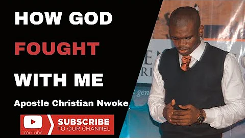HOW GOD FOUGHT WITH ME || APOSTLE CHRISTIAN NWOKE
