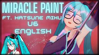 【Hatsune Miku V6 ENGLISH TEST】Miracle Paint【VOCALOID 6 Cover】💙