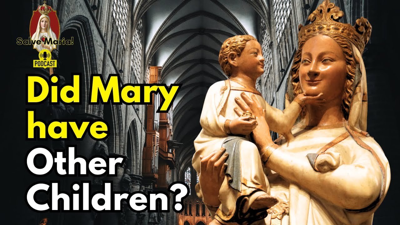 Did Mary Have Other Children Salve Maria Catholic Podcast Ep 39 Did mary have other children salve maria catholic podcast ep 39