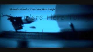 Alexander O'Neal ~ If You Were Here Tonight