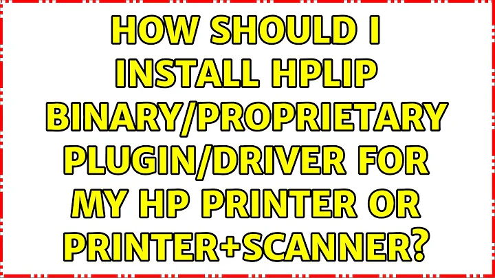 How should I install HPLIP binary/proprietary plugin/driver for my HP printer or printer+scanner?