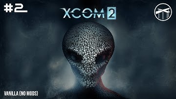 Episode 2 - Losing badly to a big doggo mech! | XCOM 2 Campaign Playthrough | Veteran - No Mods