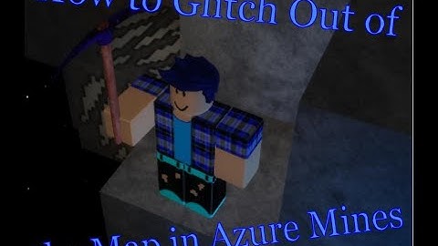 How to Glitch Out of the Map in Azure Mines