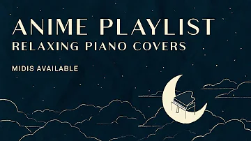 Anime Playlist | Relaxing Piano Covers | MIDIs Available