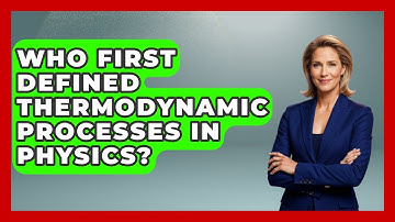 Who First Defined Thermodynamic Processes in Physics? - Thermodynamics For Everyone