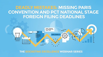Deadly Mistakes: Missing Paris Convention and PCT National Stage Foreign Filing Deadlines