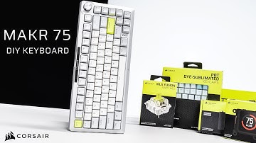 Make it YOUR way, an EXPENSIVE way // Corsair MAKR 75